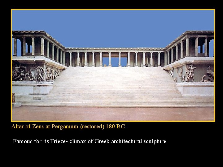 Altar of Zeus at Pergamum (restored) 180 BC Famous for its Frieze- climax of Altar of Zeus at Pergamum (restored) 180 BC Famous for its Frieze- climax of