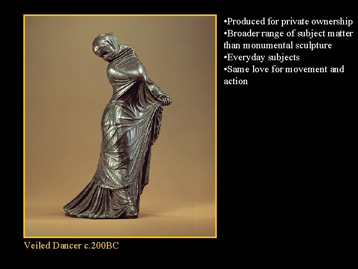 • Produced for private ownership • Broader range of subject matter than monumental • Produced for private ownership • Broader range of subject matter than monumental