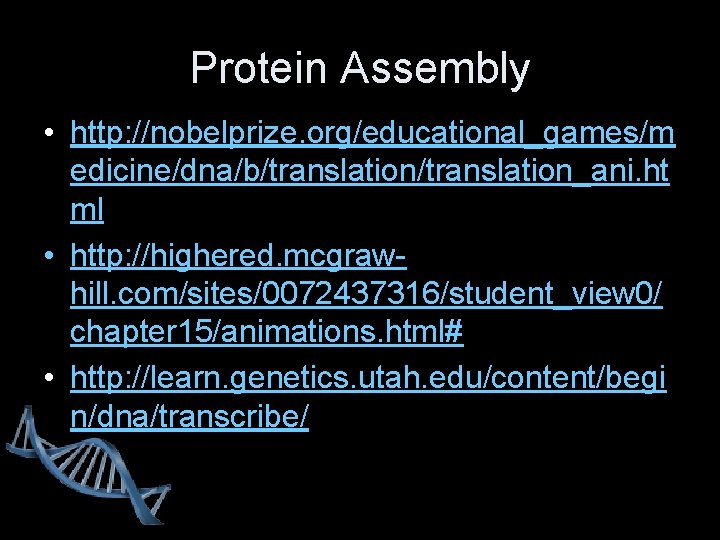 Protein Assembly • http: //nobelprize. org/educational_games/m edicine/dna/b/translation_ani. ht ml • http: //highered. mcgrawhill. com/sites/0072437316/student_view