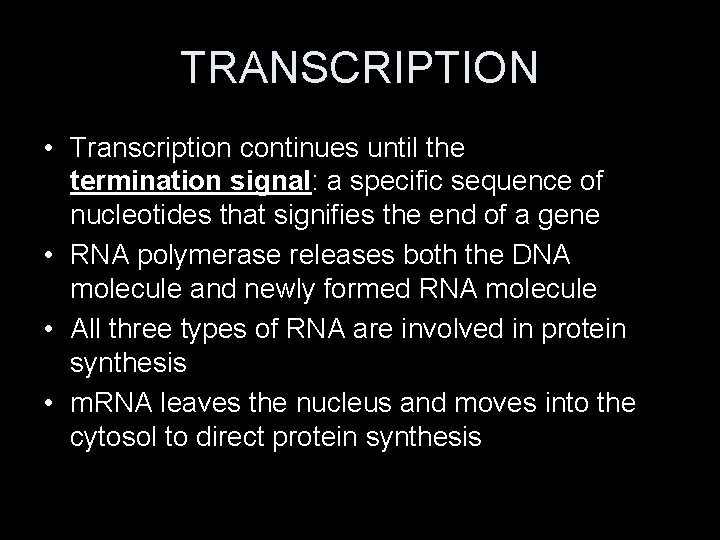 TRANSCRIPTION • Transcription continues until the termination signal: a specific sequence of nucleotides that