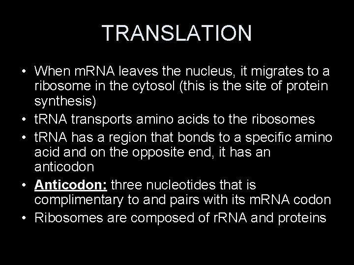 TRANSLATION • When m. RNA leaves the nucleus, it migrates to a ribosome in