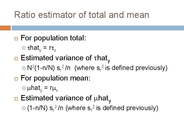 Ratio estimator of total and mean For population total: thaty = rtx Estimated variance