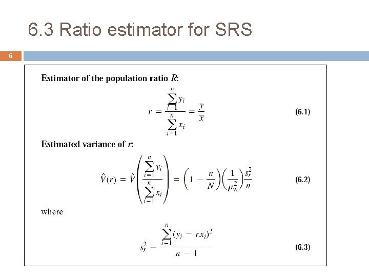 6. 3 Ratio estimator for SRS 6 Elementary Survey Sampling, 7 E, Scheaffer, Mendenhall,