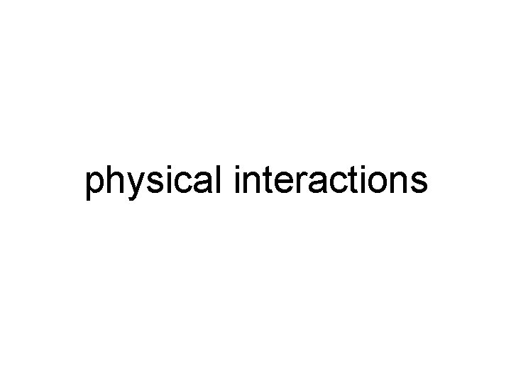 physical interactions 