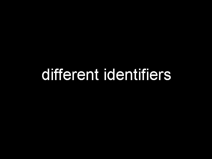 different identifiers 