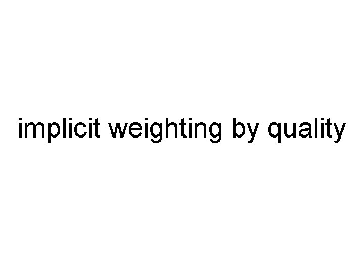 implicit weighting by quality 
