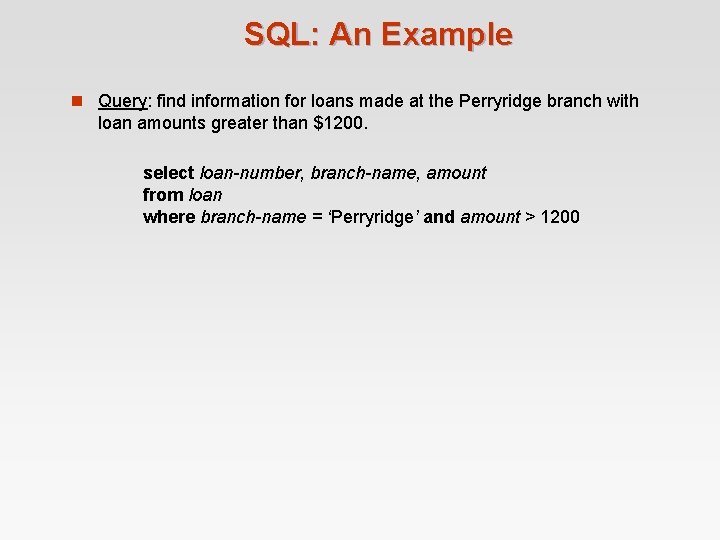 SQL: An Example n Query: find information for loans made at the Perryridge branch