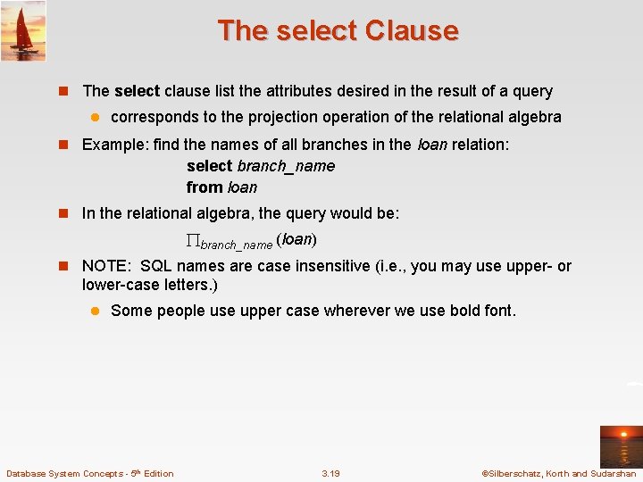 The select Clause n The select clause list the attributes desired in the result
