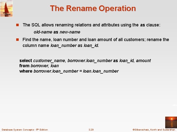The Rename Operation n The SQL allows renaming relations and attributes using the as