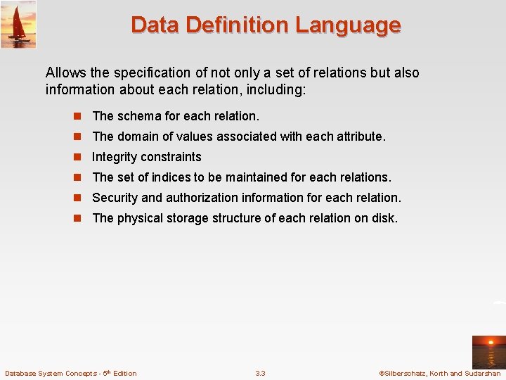 Data Definition Language Allows the specification of not only a set of relations but