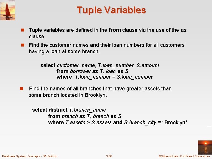 Tuple Variables n Tuple variables are defined in the from clause via the use