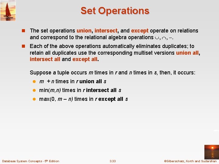 Set Operations n The set operations union, intersect, and except operate on relations and