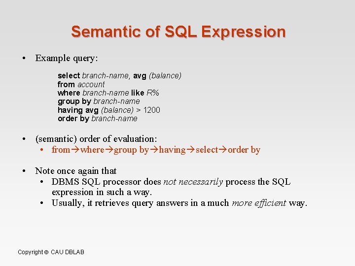Semantic of SQL Expression • Example query: select branch-name, avg (balance) from account where
