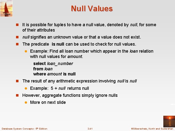 Null Values n It is possible for tuples to have a null value, denoted