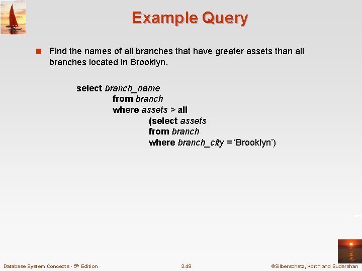 Example Query n Find the names of all branches that have greater assets than