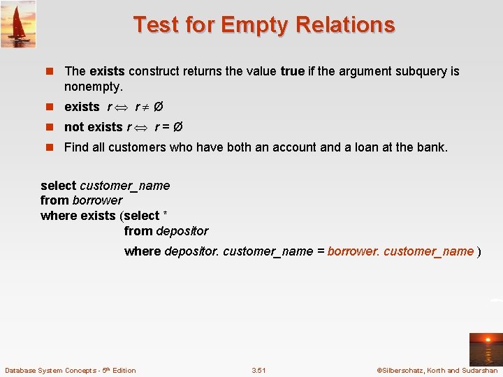 Test for Empty Relations n The exists construct returns the value true if the
