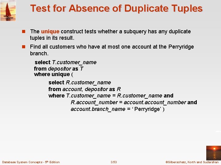 Test for Absence of Duplicate Tuples n The unique construct tests whether a subquery