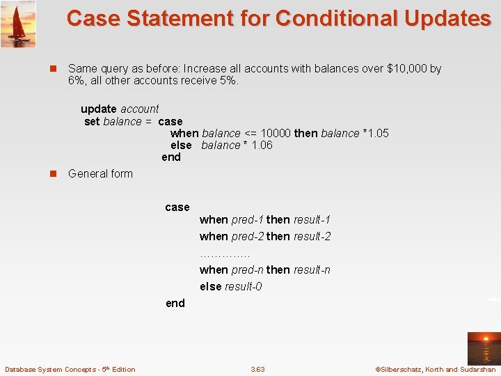 Case Statement for Conditional Updates n Same query as before: Increase all accounts with