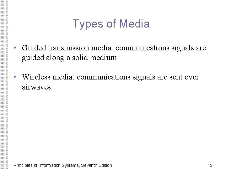 Types of Media • Guided transmission media: communications signals are guided along a solid