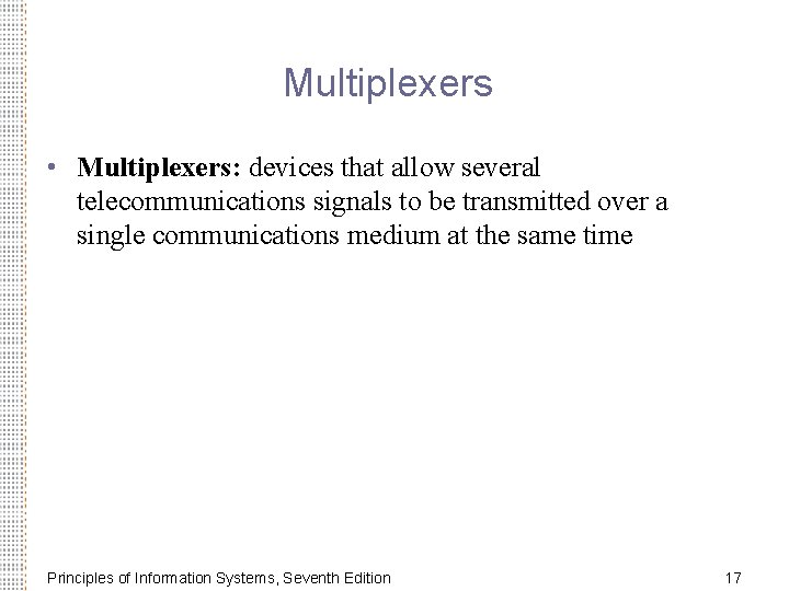 Multiplexers • Multiplexers: devices that allow several telecommunications signals to be transmitted over a