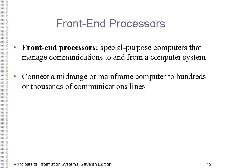 Front-End Processors • Front-end processors: special-purpose computers that manage communications to and from a