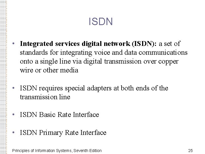 ISDN • Integrated services digital network (ISDN): a set of standards for integrating voice
