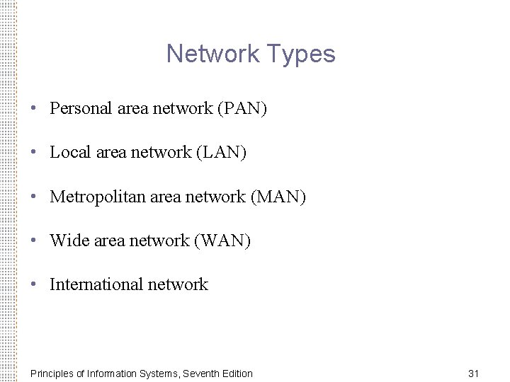 Network Types • Personal area network (PAN) • Local area network (LAN) • Metropolitan
