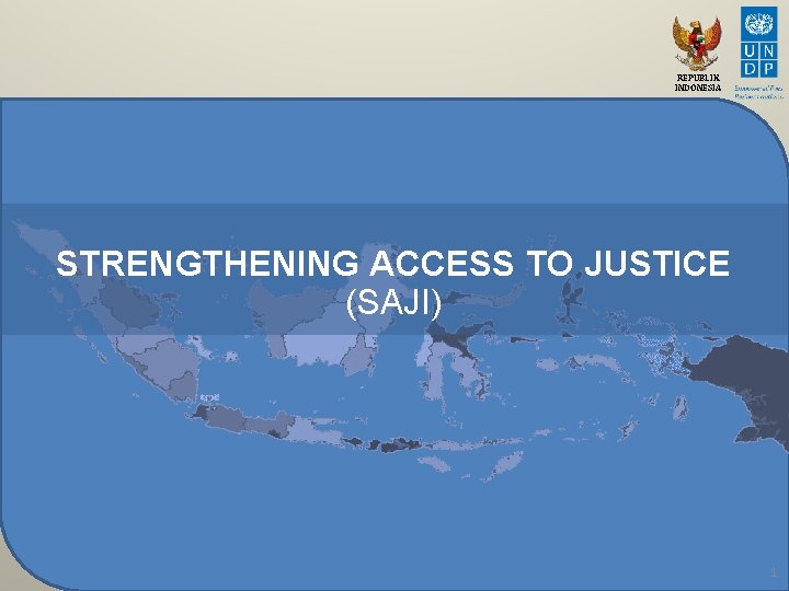 REPUBLIK INDONESIA STRENGTHENING ACCESS TO JUSTICE (SAJI) 1 