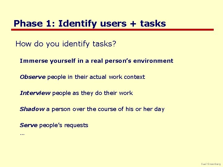 Phase 1: Identify users + tasks How do you identify tasks? Immerse yourself in
