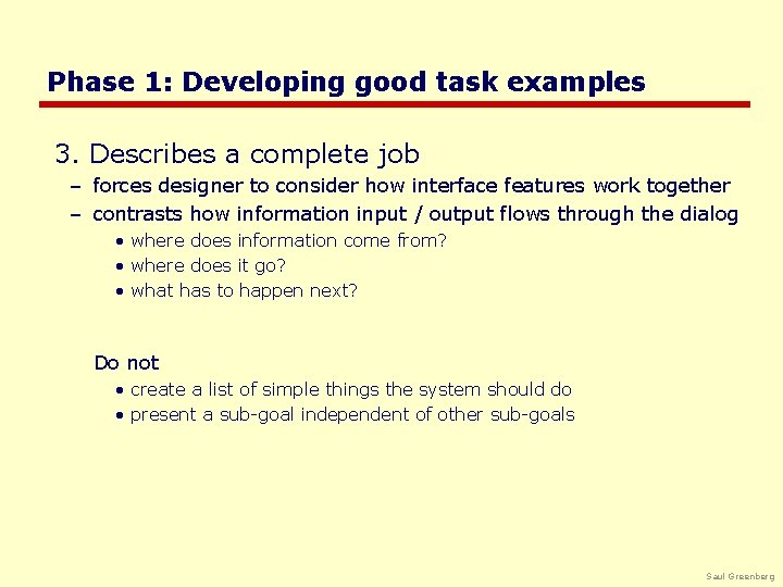 Phase 1: Developing good task examples 3. Describes a complete job – forces designer