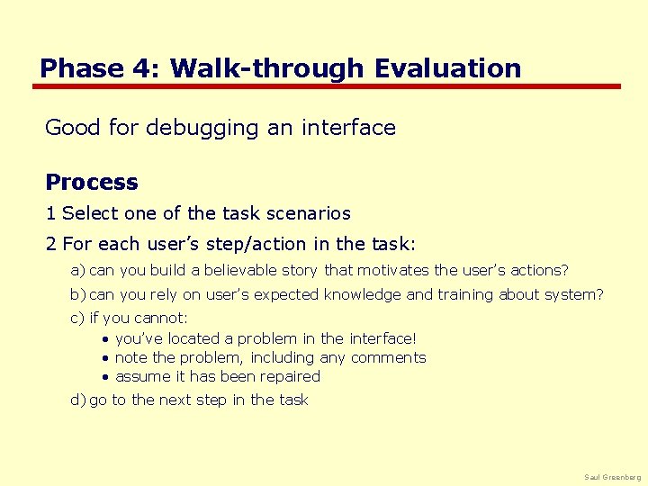 Phase 4: Walk-through Evaluation Good for debugging an interface Process 1 Select one of