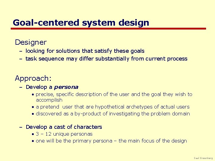 Goal-centered system design Designer – looking for solutions that satisfy these goals – task