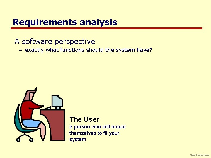 Requirements analysis A software perspective – exactly what functions should the system have? The