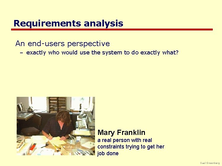 Requirements analysis An end-users perspective – exactly who would use the system to do