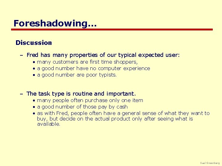 Foreshadowing… Discussion – Fred has many properties of our typical expected user: • many