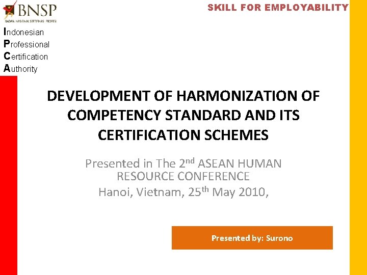 SKILL FOR EMPLOYABILITY Indonesian Professional Certification Authority DEVELOPMENT OF HARMONIZATION OF COMPETENCY STANDARD AND