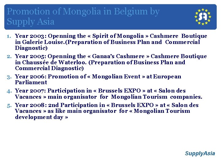 Promotion of Mongolia in Belgium by Supply Asia 1. Year 2003: Openning the «