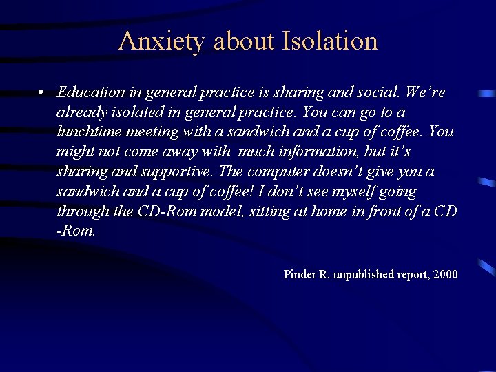 Anxiety about Isolation • Education in general practice is sharing and social. We’re already