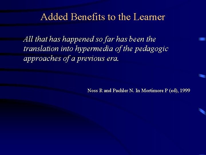 Added Benefits to the Learner All that has happened so far has been the