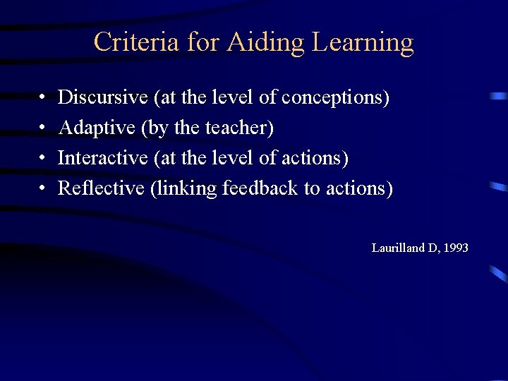 Criteria for Aiding Learning • • Discursive (at the level of conceptions) Adaptive (by