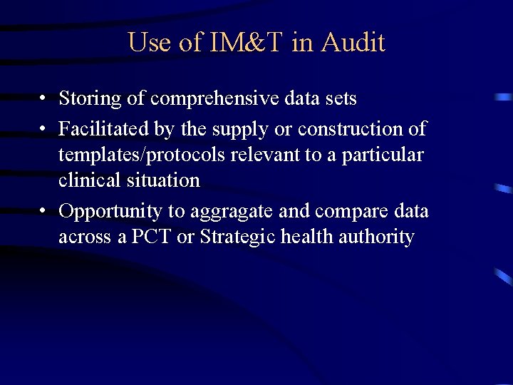 Use of IM&T in Audit • Storing of comprehensive data sets • Facilitated by