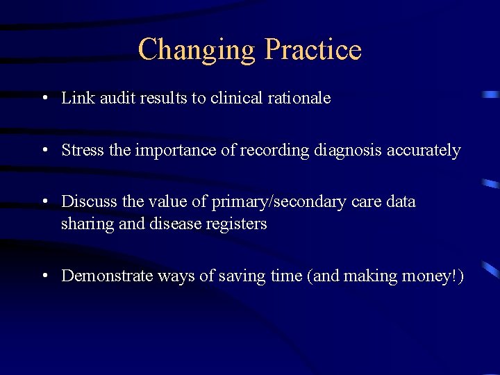 Changing Practice • Link audit results to clinical rationale • Stress the importance of