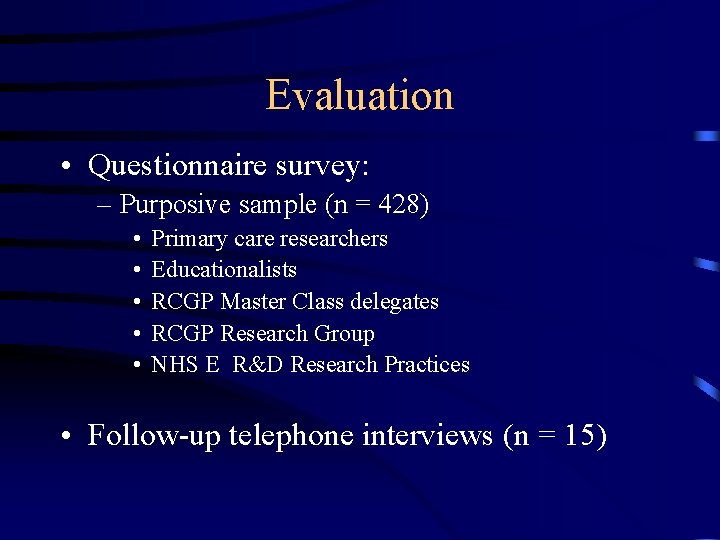 Evaluation • Questionnaire survey: – Purposive sample (n = 428) • • • Primary