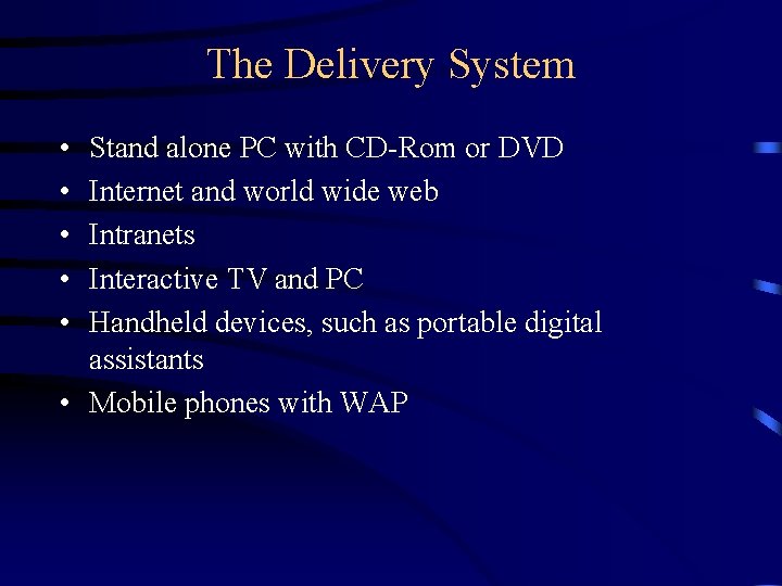 The Delivery System • • • Stand alone PC with CD-Rom or DVD Internet