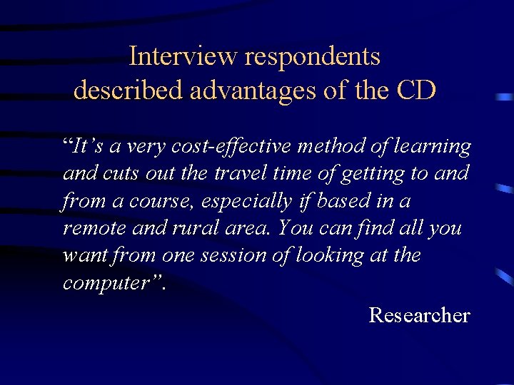 Interview respondents described advantages of the CD “It’s a very cost-effective method of learning