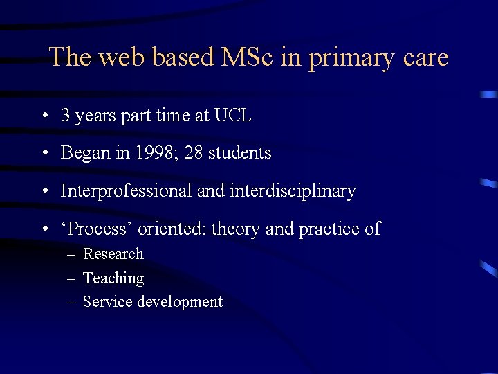 The web based MSc in primary care • 3 years part time at UCL