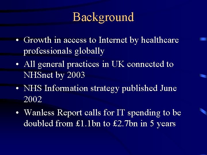 Background • Growth in access to Internet by healthcare professionals globally • All general