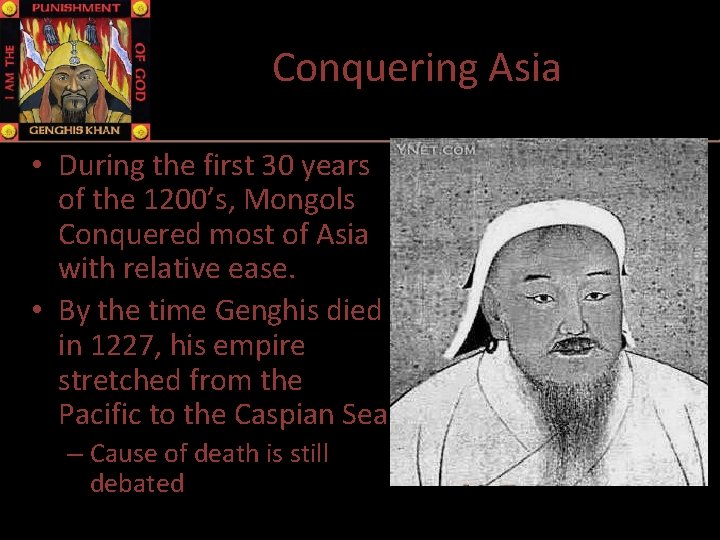 Conquering Asia • During the first 30 years of the 1200’s, Mongols Conquered most