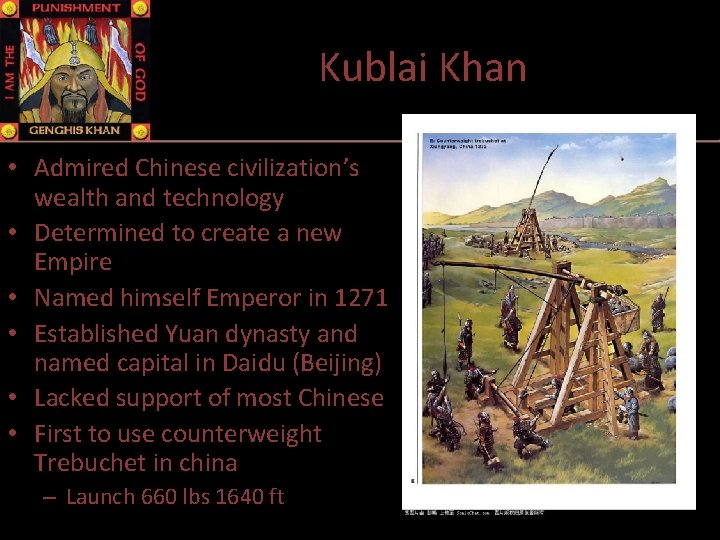 Kublai Khan • Admired Chinese civilization’s wealth and technology • Determined to create a