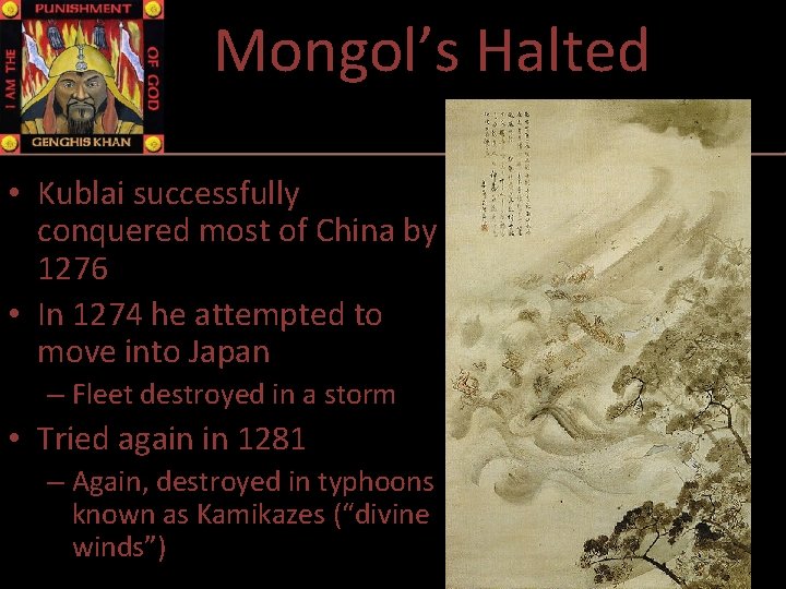 Mongol’s Halted • Kublai successfully conquered most of China by 1276 • In 1274